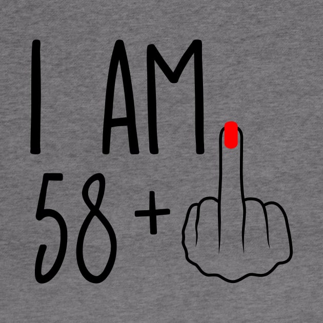 I Am 58 Plus 1 Middle Finger For A 59th Birthday by ErikBowmanDesigns